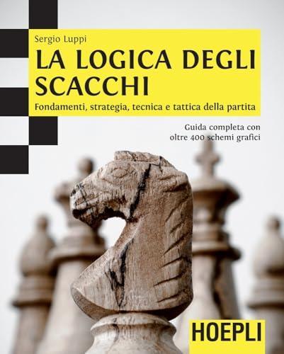 Sergio Luppi: La logica degli scacchi (Paperback, Italian language, 2012, Hoepli)