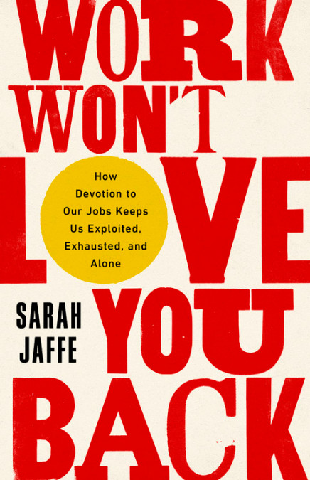 Work Won't Love You Back (2021, PublicAffairs)