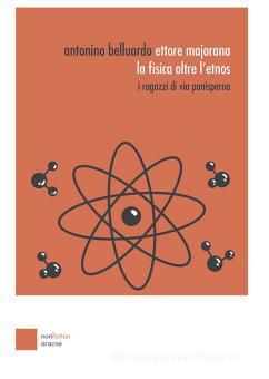 Ettore Majorana: la fisica oltre l'etnos. I ragazzi di via Panisperna (Paperback, italiano language, Aracne)