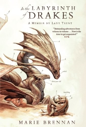 In the Labyrinth of Drakes: A Memoir by Lady Trent (The Lady Trent Memoirs) (2017, Tor Books)