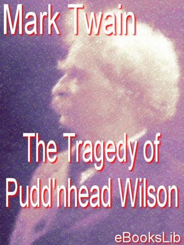 The Tragedy of Pudd'nhead Wilson (EBook, 2005, eBooksLib)