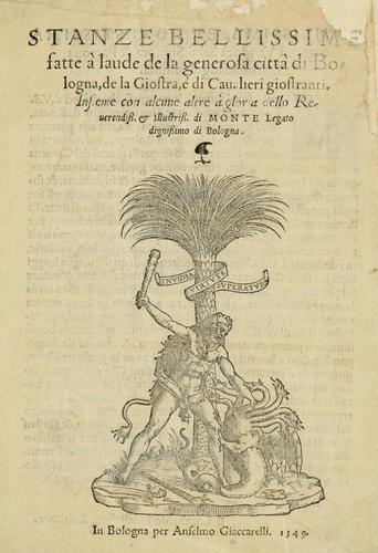 Stanze bellissime fatte à laude de la generosa città di Bologna, de la giostra, è di caualieri giostranti (Italian language, 1549, Per Anselmo Giaccarelli)