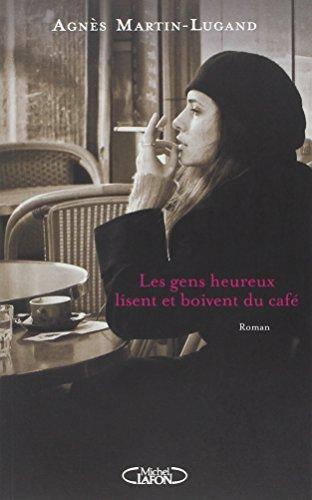 Agnès Martin-Lugand: Les gens heureux lisent et boivent du café (French language)