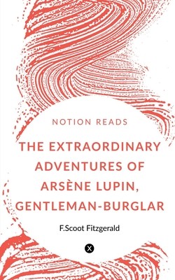 Maurice LeBlanc: The Extraordinary Adventures of Arsène Lupin, Gentleman-Burglar (2019, Notion Press)