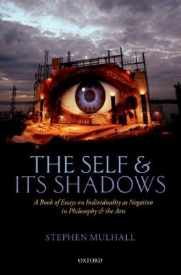 Stephen Mulhall: The Self and Its Shadows (2013, Oxford University Press)