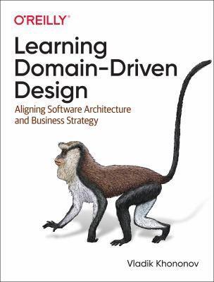 Vladik Khononov, Vlad Khononov: Learning Domain-Driven Design: Aligning Software Architecture and Business Strategy (2021)