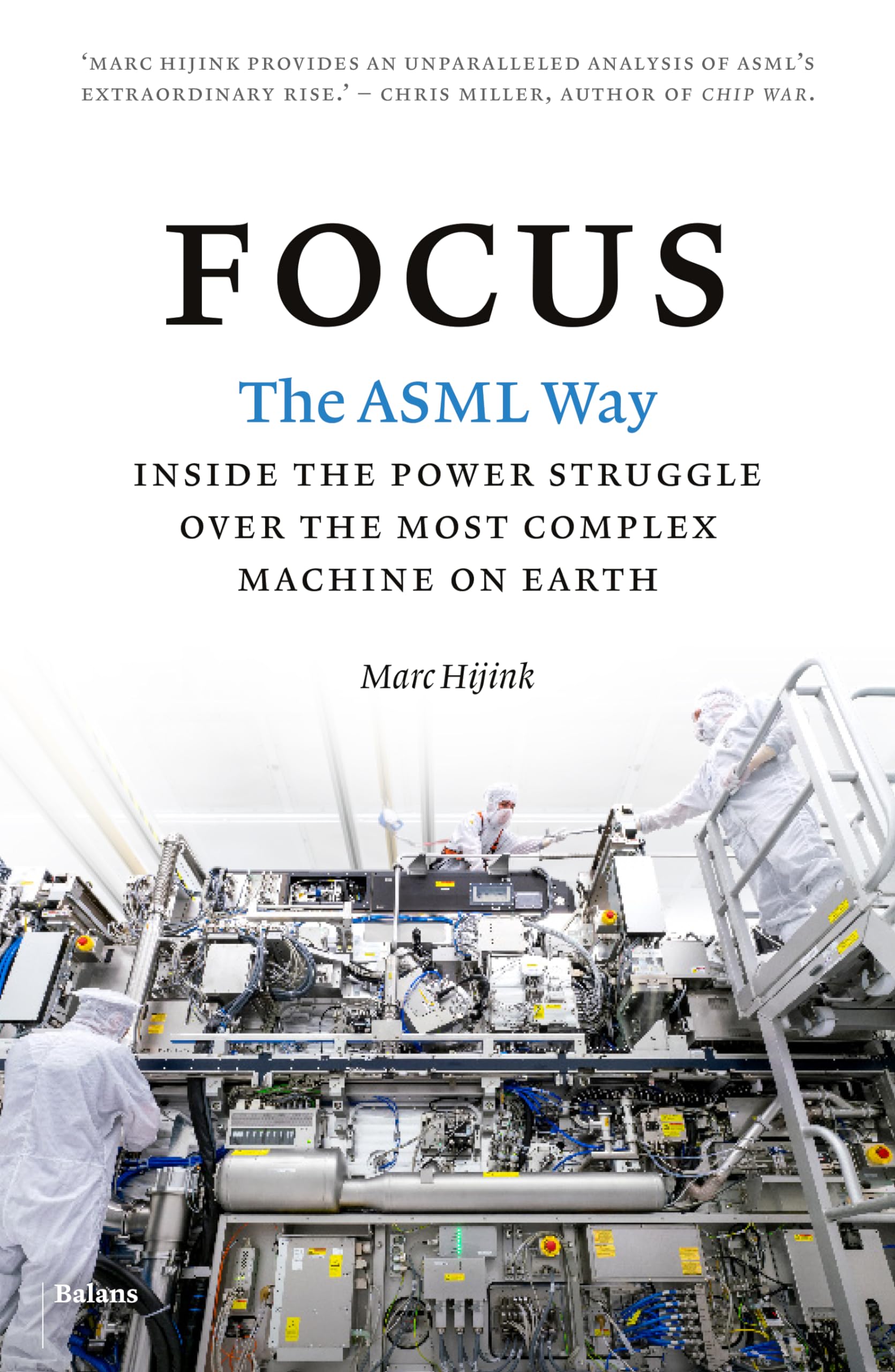 Marc Hijink: Focus : The ASML Way (2024, Balans, Uitgeverij)