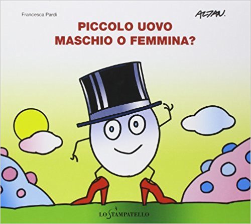 Francesca Pardi, Francesco Tullio Altan: Piccolo uovo. Maschio o femmina? (Hardcover, Italiano language, 2013, Lo Stampatello)