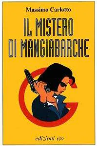 Massimo Carlotto, Massimo Carlotto: Il mistero di Mangiabarche (Italian language, 1997, E/ o)