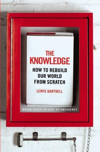 The Knowledge : How to Rebuild our World from Scratch (2014)