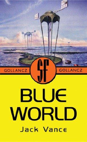Jack Vance: The blue world (2003, Gollancz, Distributed in the USA by Sterling Pub. Co., Orion Publishing Group, Limited)
