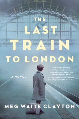 Meg Waite Clayton: The Last Train to London (Hardcover, 2019, Harper)
