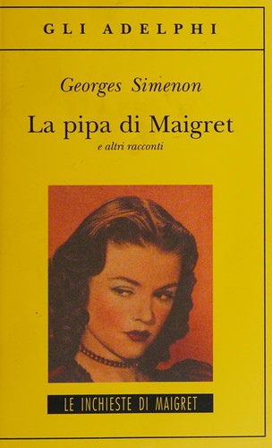 Georges Simenon: La pipa di Maigret e altri racconti (Italian language, 2014, Adelphi)