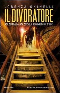 Lorenza Ghinelli: Il divoratore (Italian language, 2011, Newton Compton)