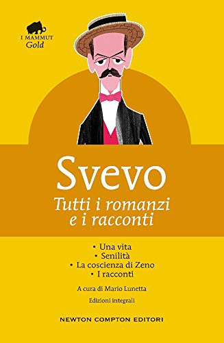 Italo Svevo: Tutti i romanzi e i racconti (Hardcover, 2016, Newton Compton)