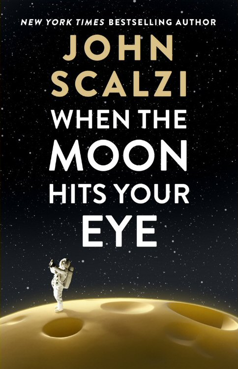 John Scalzi: When the Moon Hits Your Eye (EBook, Tor Books)