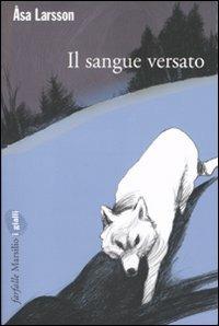 Åsa Larsson: Il sangue versato (Paperback, Italiano language, 2007, Marsilio)