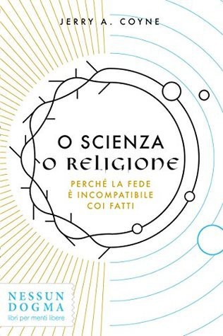 Jerry A. Coyne: O scienza o religione (Italian language, 2016, Nessun Dogma)