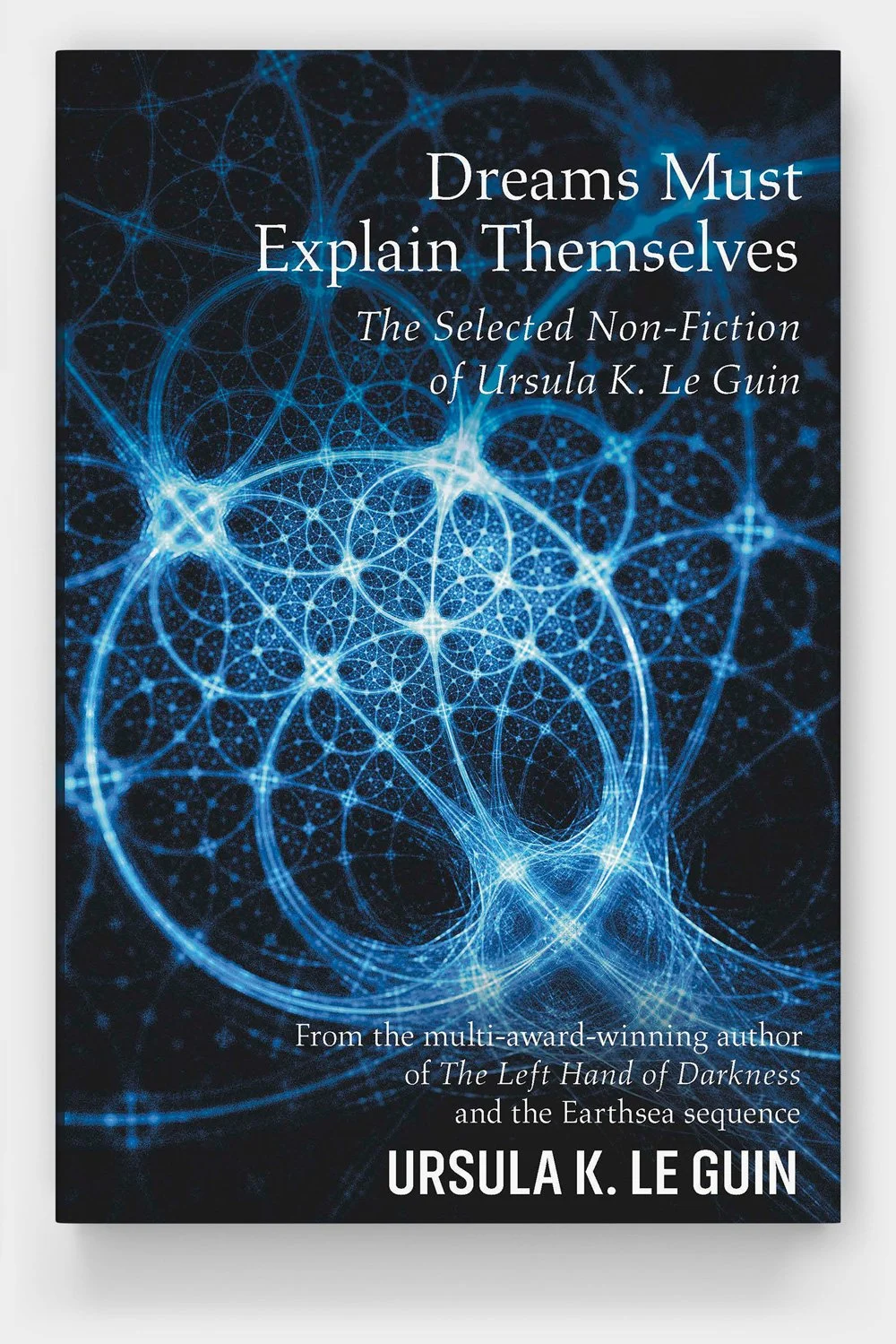Ursula K. Le Guin: Dreams must explain themselves and other essays, 1972-2004 (2018)
