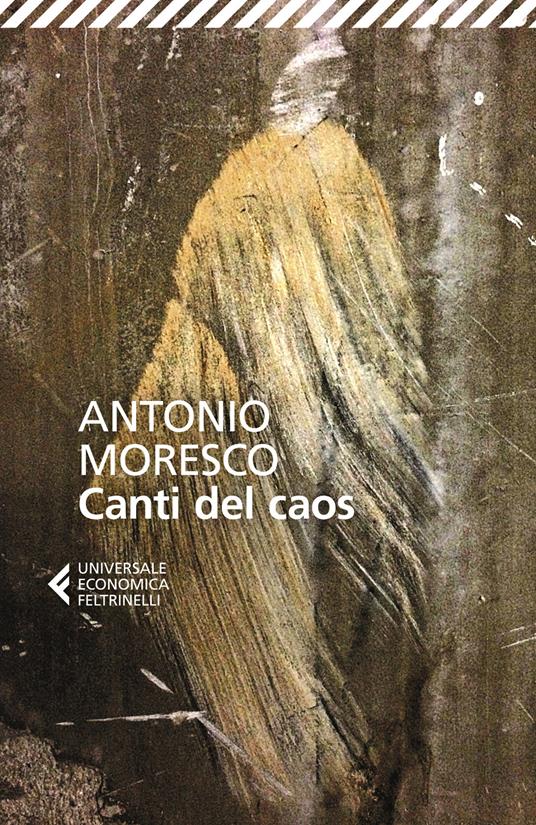 Antonio Moresco: Canti del caos (Italian language, 2009, Feltrinelli)