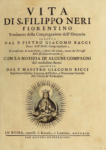 Pietro Giacomo Bacci: Vita di S. Filippo Neri Fiorentino, fondatore della Congregazione dell'Oratorio (Latin language, 1745, Appresso il Bernabò, e Lazzarini)