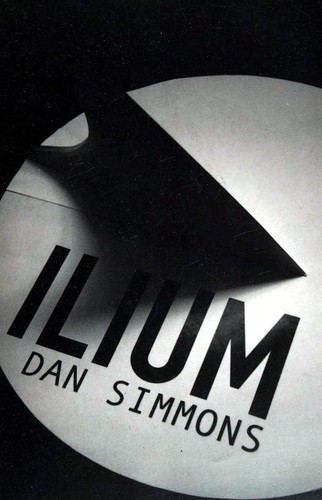 Dan Simmons: Ilium (2009, Gollancz, Orion Publishing Group, Limited)