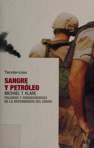 Michael T. Klare: Sangre y petróleo (Spanish language, 2006, Tendencias Editores)