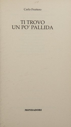 Carlo Fruttero: Ti trovo un po' pallida (Italian language, 2007, Mondadori)