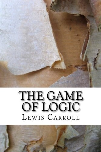 The Game of Logic (Paperback, 2018, CreateSpace Independent Publishing Platform)