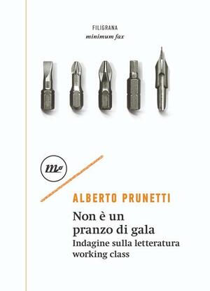Copertina di Non è un pranzo di gala: Indagine sulla letteratura working class
di Alberto Prunetti: raffigura varie punte di cacciavite insieme a una punta da pennino.
