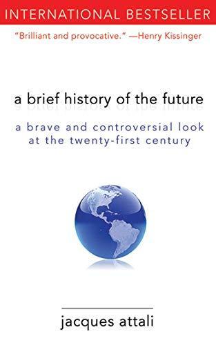 Jacques Attali: A Brief History of the Future : A Brave and Controversial Look at the Twenty-First Century (2011)