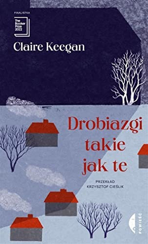 Claire Keegan: Drobiazgi takie jak te (Paperback, Polish language, 2022, Czarne)