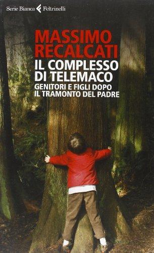 Il complesso di Telemaco. Genitori e figli dopo il tramonto del padre (Italian language, 2013)