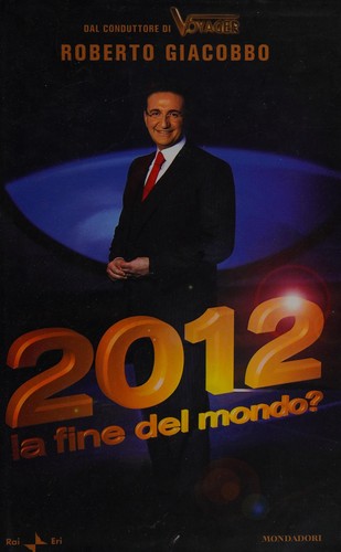 Roberto Giacobbo: 2012, la fine del mondo? (Italian language, 2009, Rai Eri, Mondadori)