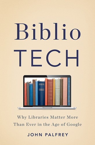 John Palfrey: BiblioTech (Hardcover, 2015, Basic Books, Basic Books, a member of the Perseus Books Group)