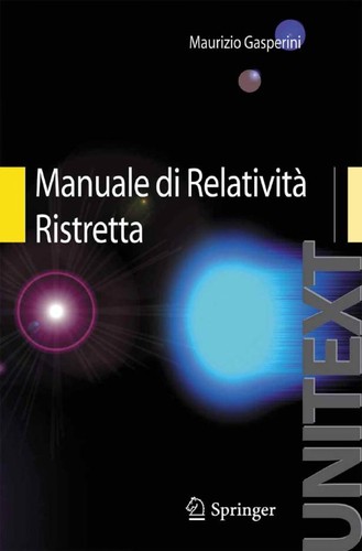 Maurizio Gasperini: Manuale di Relatività Ristretta (EBook, Italian language, 2010, Springer-Verlag Milan)