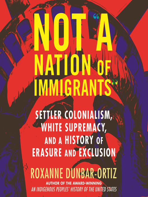 Shaun Taylor-Corbett (Narrator), Roxanne Dunbar Ortiz: Not "A Nation of Immigrants" (AudiobookFormat, 2021, Beacon Press)