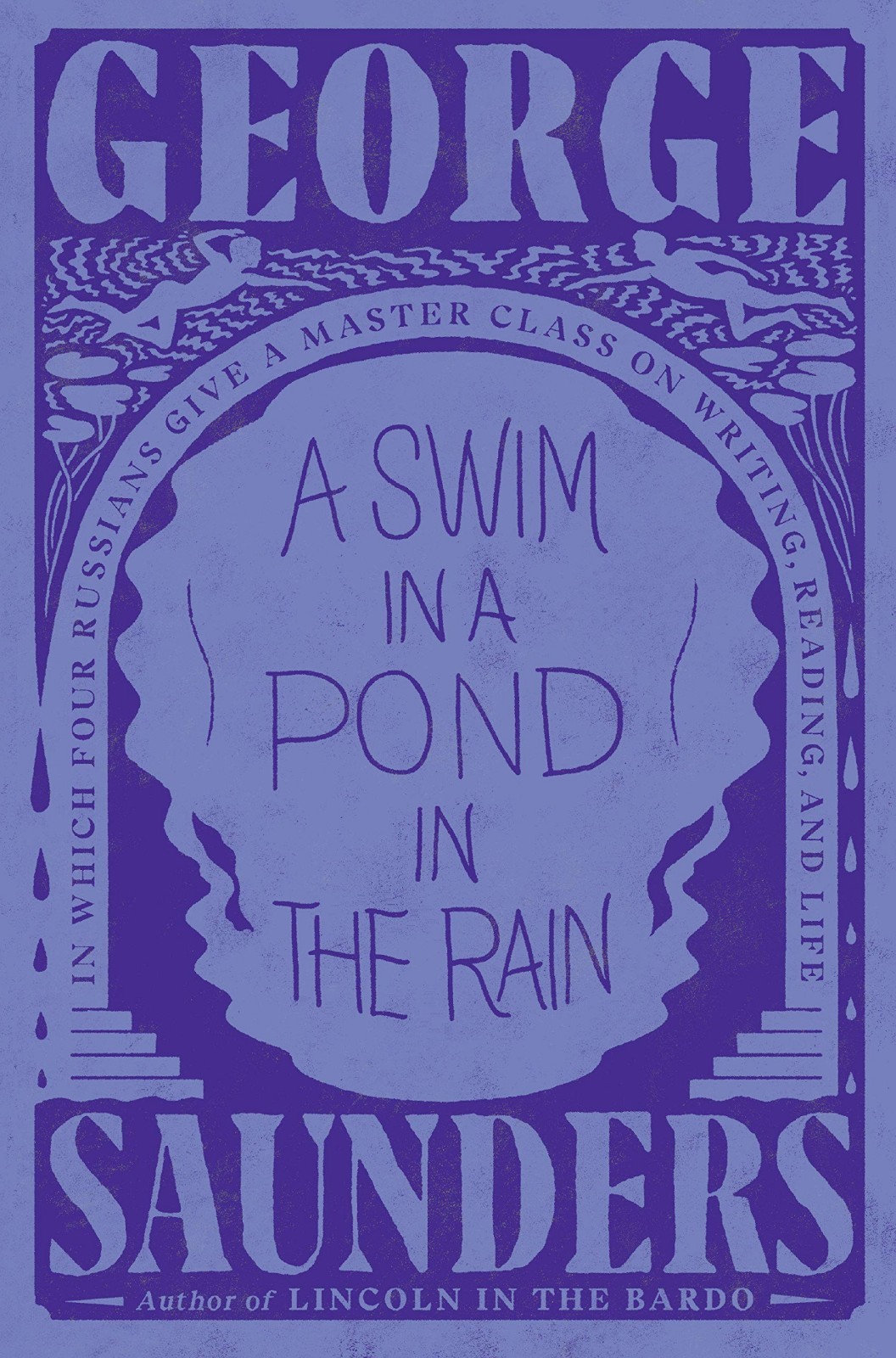 George Saunders: A Swim in a Pond in the Rain: In Which Four Russians Give a Master Class on Writing, Reading, and Life (2021)