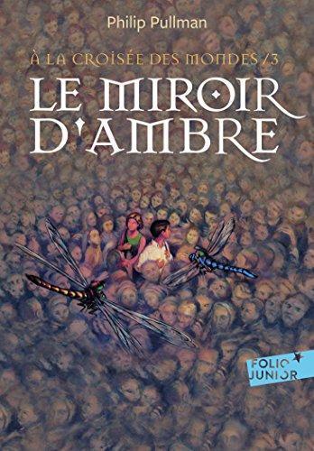 À la Croisée des Mondes, tome 3 : Le Miroir d'Ambre (French language, 2017)