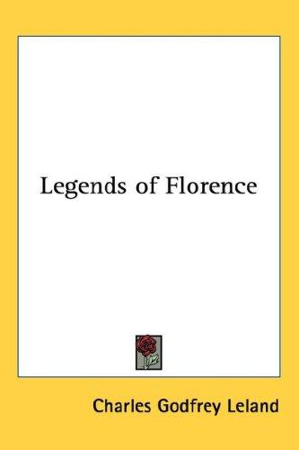 Legends of Florence (Hardcover, 2004, Kessinger Publishing, LLC)