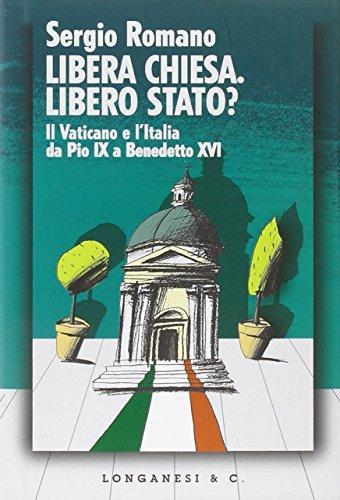 Libera Chiesa, libero Stato ? : Il Vaticano e l'Italia da Pio IX a Benedetto XVI (Italian language, 2006)