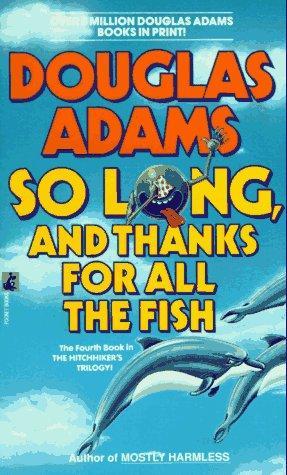 So Long, and Thanks for All the Fish (Hitchhiker's Guide, #4) (1991)
