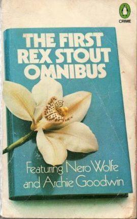 Rex Stout: The first Rex Stout omnibus : featuring Nero Wolfe and Archie Goodwin. (1976, Penguin Books)