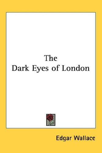 The Dark Eyes of London (Hardcover, 2005, Kessinger Publishing, LLC)