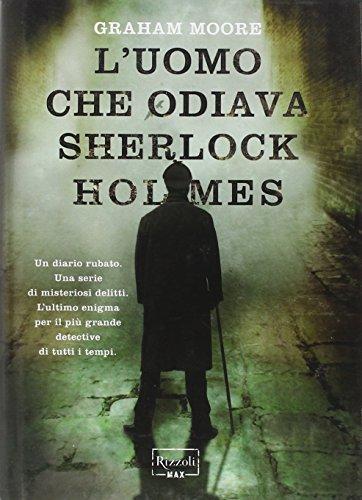 Graham Moore: L'uomo che odiava Sherlock Holmes (Italian language, 2012)