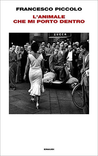 Francesco Piccolo: L'animale che mi porto dentro (Hardcover, italiano language, 2018, Einaudi)