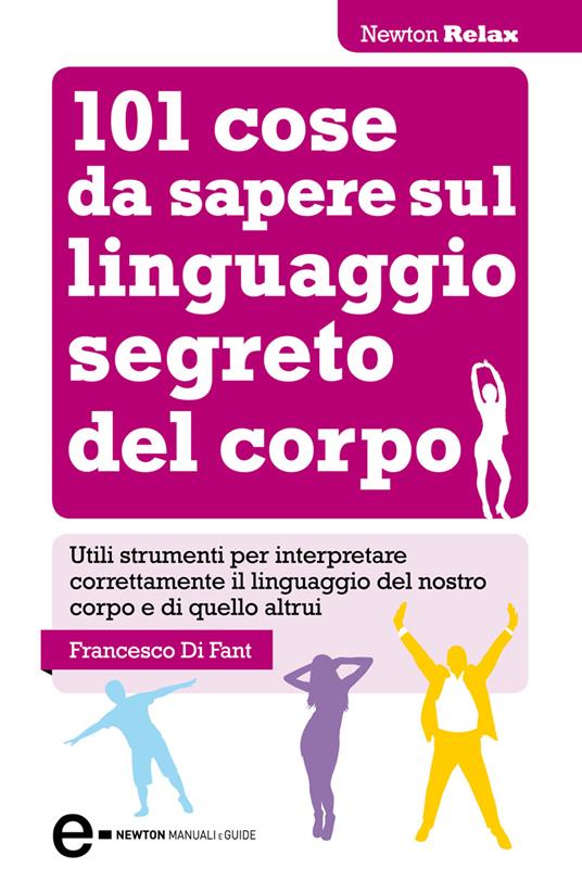 101 cose da sapere sul linguaggio segreto del corpo (EBook, Italiano language, Newton Compton Editori)