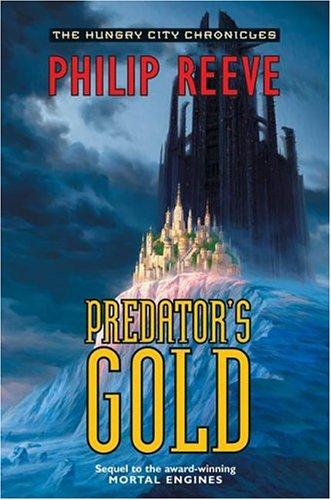 Philip Reeve: Predator's Gold (The Hungry City Chronicles) (Hardcover, 2004, Eos)