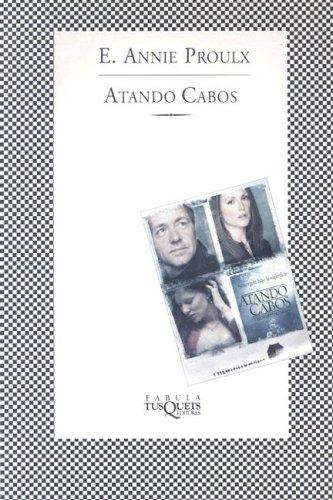 Annie Proulx: Atando Cabos (Fabula (Tusquets Editores)) (Fabula (Tusquets Editores)) (Spanish language, 2002, Tusquets Editor)