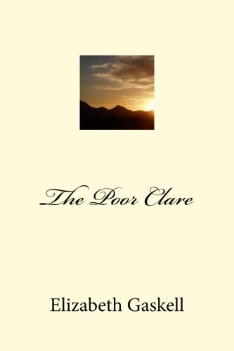 Elizabeth Cleghorn Gaskell: The Poor Clare (Paperback, 2018, CreateSpace Independent Publishing Platform)